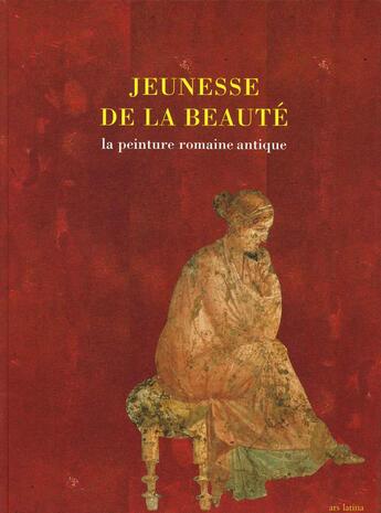 Couverture du livre « Jeunesse de la beauté ; la peinture romaine antique » de  aux éditions Ars Latina