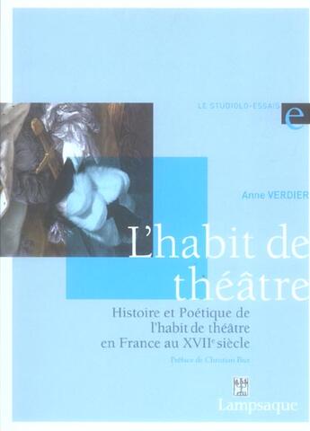 Couverture du livre « Histoire et poetique de l'habit de theatre en france au xviie siecle (1606-1680) » de Biet/Verdier aux éditions Lampsaque