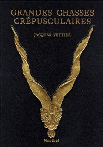 Couverture du livre « Grandes chasses crépusculaires » de Jacques Vettier aux éditions Montbel