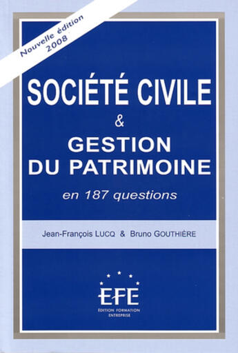 Couverture du livre « Société civile et gestion du patrimoine en 187 questions » de Gouthiere/Lucq aux éditions Efe