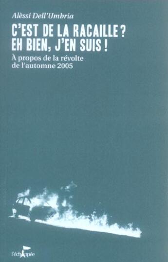 Couverture du livre « C'est de la racaille ? ; eh bien, j'en suis ! » de Alessi Dell'Umbria aux éditions L'echappee