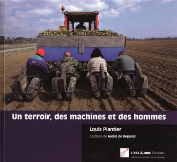 Couverture du livre « Un terroir, des machines et des hommes » de Louis Plantier aux éditions C'est-a-dire