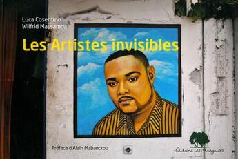 Couverture du livre « Les artistes invisibles » de Luca Cosentino et Wilfrid Massamba aux éditions Les Manguiers