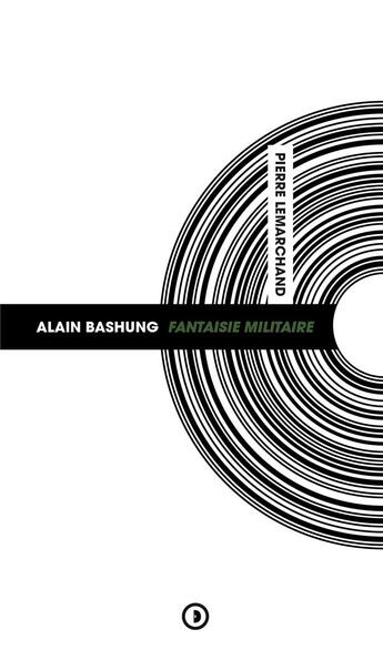 Couverture du livre « Alain Bashung ; fantaisie militaire » de Pierre Lemarchand aux éditions Densite