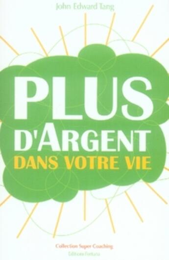 Couverture du livre « Plus d'argent dans votre vie » de John Edward Tang aux éditions Fortuna