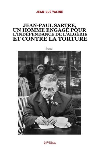 Couverture du livre « Jean paul sartre, un homme engage pour l independance de l algerie et contre la torture » de Jean-Luc Yacine aux éditions Rahma