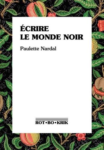 Couverture du livre « Écrire le monde noir : Premiers textes, 1928-1939 » de Paulette Nardal aux éditions Rot-bo-krik