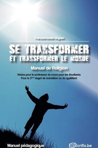 Couverture du livre « Se transformer et transformer le monde » de Francois-Xavier Heynen aux éditions Ecrifix