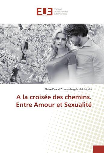 Couverture du livre « A la croisee des chemins. entre amour et sexualite » de Muhindo Blaise aux éditions Editions Universitaires Europeennes