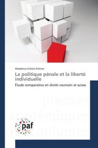 Couverture du livre « La politique penale et la liberte individuelle - etude comparative en droits roumain et suisse » de Putinei M-C. aux éditions Presses Academiques Francophones