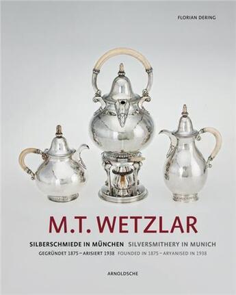 Couverture du livre « M.t. wetzlar silversmithery in munich /anglais/allemand » de Dering aux éditions Arnoldsche