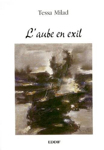 Couverture du livre « L'aube en exil » de Tessa Milad aux éditions Eddif Maroc