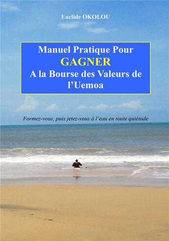 Couverture du livre « Manuel pratique pour gagner a la bourse de l'Uemoa » de Euclide Okolou aux éditions Bookelis