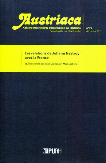 Couverture du livre « Austriaca, n° 75/décembre 2012 : Les relations de Johann Nestroy avec la France » de Cagnea Lacheny Marc aux éditions Presses Universitaires De Rouen Et Du Havre