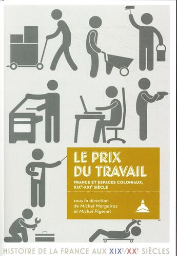 Couverture du livre « Le prix du travail ; France et espaces coloniaux, 19e-21e siècle » de Michel Pigenet et Michel Margairaz aux éditions Editions De La Sorbonne