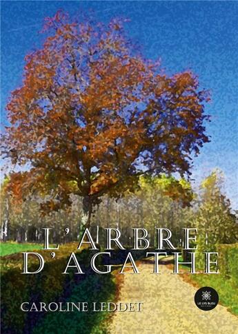 Couverture du livre « L'arbre d'Agathe » de Caroline Leddet aux éditions Le Lys Bleu