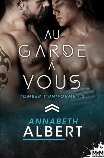 Couverture du livre « Tomber l'uniforme t.2 : au garde à vous » de Annabeth Albert aux éditions Mxm Bookmark