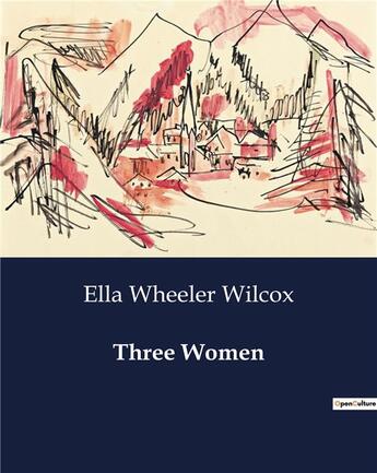 Couverture du livre « Three Women » de Ella Wheeler Wilcox aux éditions Culturea