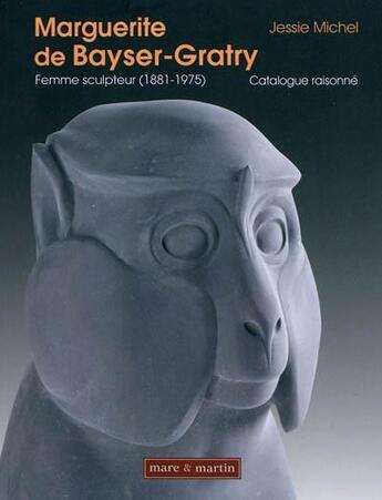 Couverture du livre « Marguerite de Bayser-Gratry ; femme sculpteur (1881-1975) » de Jessie Michel aux éditions Mare & Martin