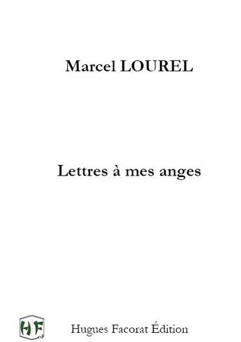 Couverture du livre « Lettres à mes anges » de Marcel Lourel aux éditions Hugues Facorat