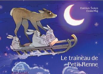 Couverture du livre « Le traîneau de Petit Renne » de Dainius Sukys et Emilie Maj aux éditions Borealia