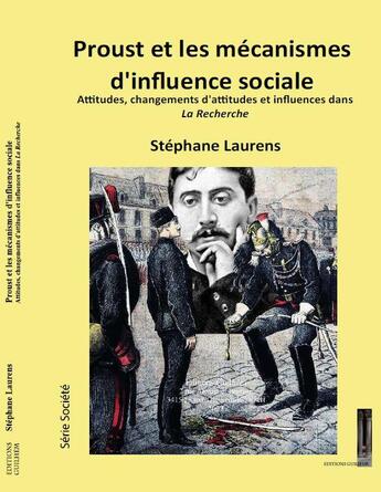 Couverture du livre « Proust et les mécanismes d'influence sociale : attitudes, changements d'attitudes et influences dans la recherche » de Stephane Laurens aux éditions Editions Guilhem