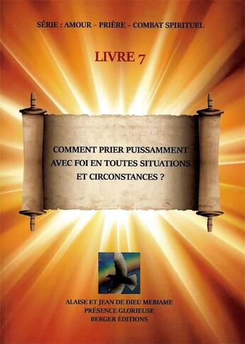 Couverture du livre « Comment prier puissamment avec foi en toutes situations et circonstances ? : livre 7 » de Jean De Dieu Mebiame aux éditions Berger Jdd