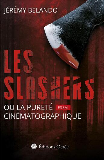 Couverture du livre « Les slashers ou la pureté cinématographique » de Jeremy Belando aux éditions Éditions Ocrée