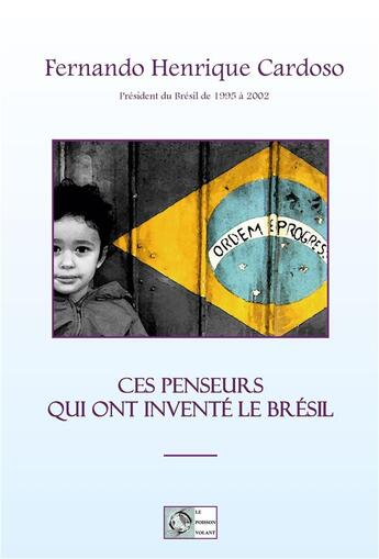 Couverture du livre « Ces penseurs qui ont inventé le Brésil » de Fernando Henrique Cardoso aux éditions Le Poisson Volant