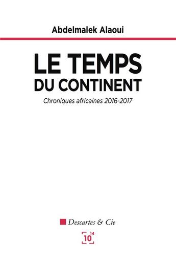 Couverture du livre « Le temps du continent ; chroniques africaines 2016-2017 » de Abdelmalek Alaoui aux éditions Cent Mille Milliards