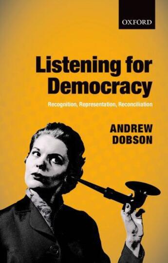 Couverture du livre « Listening for Democracy: Recognition, Representation, Reconciliation » de Dobson Andrew aux éditions Oup Oxford