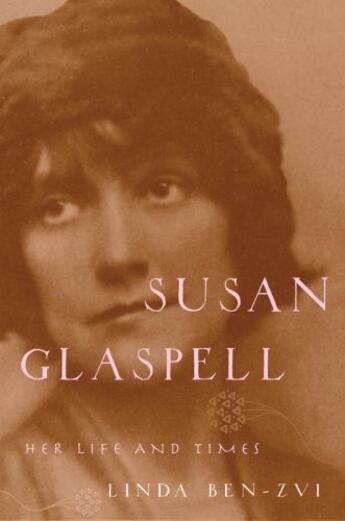 Couverture du livre « Susan Glaspell: Her Life and Times » de Ben-Zvi Linda aux éditions Oxford University Press Usa