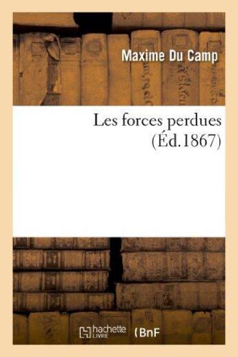 Couverture du livre « Les forces perdues » de Maxime Du Camp aux éditions Hachette Bnf