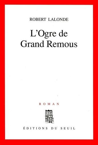 Couverture du livre « L'ogre de grand remous » de Robert Lalonde aux éditions Seuil