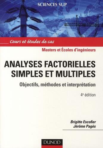 Couverture du livre « Analyses factorielles simples et multiples ; objectifs, méthodes et interprétation ; masters/écoles d'ingénieurs ; cours et études de cas (4e édition) » de Brigitte Escofier et Jerome Pages aux éditions Dunod