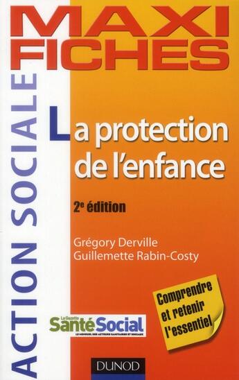 Couverture du livre « Maxi fiches : la protection de l'enfance (2e édition) » de Gregory Derville et Guillemette Rabin-Costy aux éditions Dunod