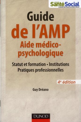 Couverture du livre « Guide de l'AMP ; aide médico-psychologique ; statut et formation, institutions, pratiques professionnelles (4e édition) » de Guy Dreano aux éditions Dunod