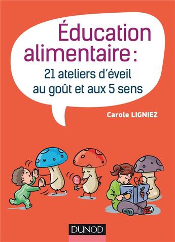 Couverture du livre « Éducation alimentaire : 21 ateliers d'éveil au goût et aux 5 sens » de Carole Ligniez aux éditions Dunod