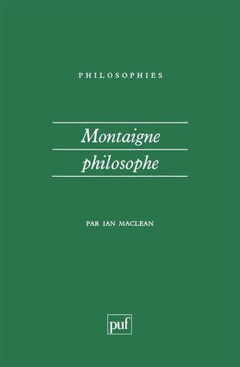 Couverture du livre « Montaigne philosophe » de Ian Maclean aux éditions Puf