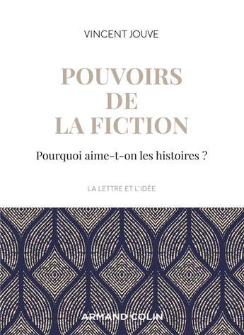 Couverture du livre « Pouvoirs de la fiction ; pourquoi aime-t-on les histoires ? » de Vincent Jouve aux éditions Armand Colin