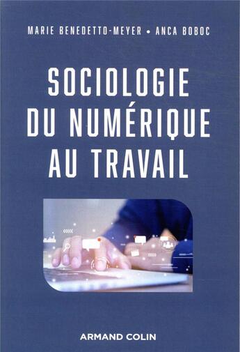 Couverture du livre « Sociologie du numérique au travail » de Marie Benedetto-Meyer et Anca Boboc aux éditions Armand Colin