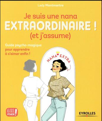 Couverture du livre « Je suis une nana extraordinaire ! (et j'assume) ; guide psycho-magique pour apprendre à s'aimer enfin ! » de Lady Montmartre aux éditions Eyrolles