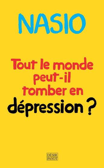 Couverture du livre « Tout le monde peut-il tomber en dépression ? une autre manière de soigner la dépression » de Juan-David Nasio aux éditions Payot