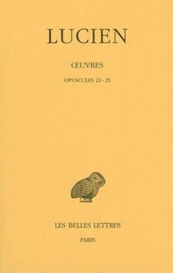 Couverture du livre « Oeuvres Tome 3 ; opuscules 21-25 » de Lucien De Samosate aux éditions Belles Lettres