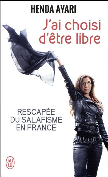 Couverture du livre « J'ai choisi d'être libre ; rescapée du salafisme en France » de Henda Ayari aux éditions J'ai Lu