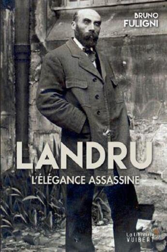 Couverture du livre « Landru, l'élégance assassine » de Bruno Fuligni aux éditions Vuibert