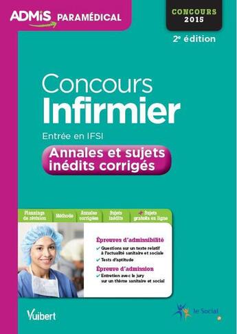 Couverture du livre « Concours infirmier IFSI ; annales et sujets inédits corrigés ; concours 2015 (2e édition) » de Olivier Sorel et Virginie Serriere aux éditions Vuibert