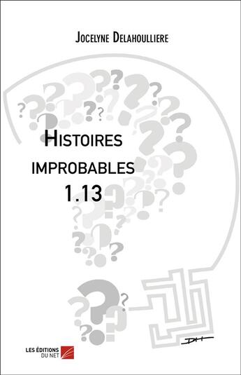 Couverture du livre « Histoires improbables 1.13 » de Jocelyne Delahoulliere aux éditions Editions Du Net