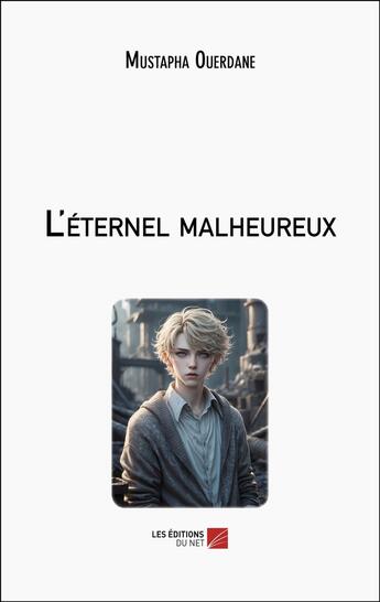 Couverture du livre « L'éternel malheureux » de Mustapha Ouerdane aux éditions Editions Du Net