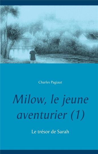 Couverture du livre « Milow, le jeune aventurier : le trésor de Sarah » de Charles Pagiaut aux éditions Books On Demand